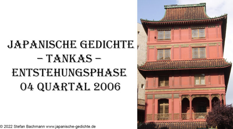 Japanische Gedichte – Tankas – Entstehungsphase 04 Quartal 2006