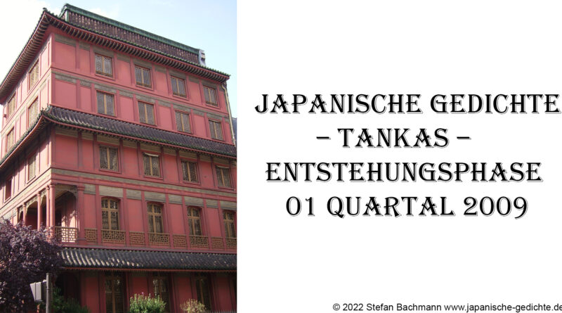 Japanische Gedichte – Tankas – Entstehungsphase 01 Quartal 2009