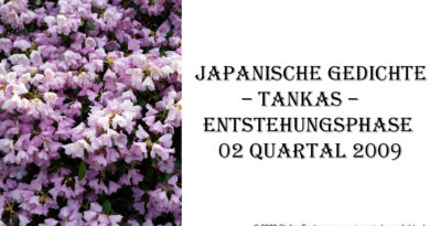 Japanische Gedichte – Tankas – Entstehungsphase 02 Quartal 2009