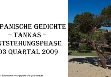 Japanische Gedichte – Tankas – Entstehungsphase 03 Quartal 2009